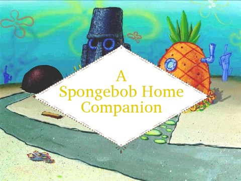 A Spongebob Home Companion